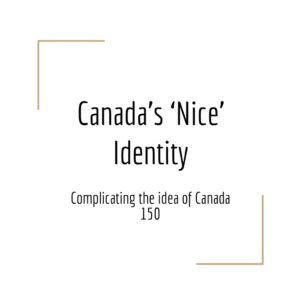 Canada’s ‘Nice’ Identity