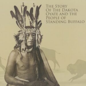 The Story of the Dakota Oyate and the People of Standing Buffalo